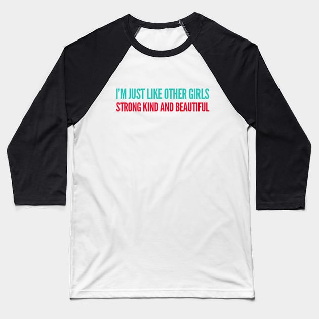 I'm just Like other girls Strong Kind and Beautiful Baseball T-Shirt by BoogieCreates